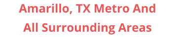 Amarillo, TX Metro And All Surrounding Areas